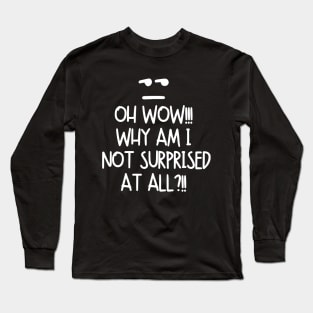 Oh wow! Why am I not surprised at all?! Long Sleeve T-Shirt